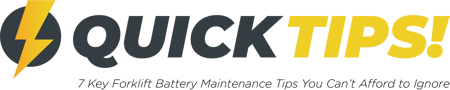 Quick Tips - 7 Key Forklift Battery Maintenance Tips You Can't Afford to Ignore