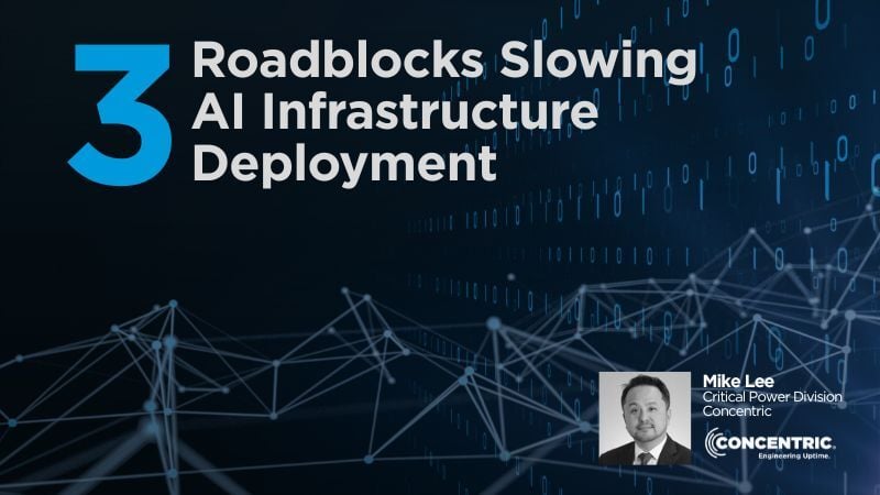 Three roadblocks slowing AI infrastructure deployment by Mike Lee of Concentric.